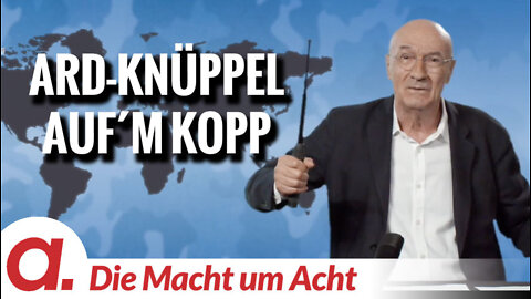 Die Macht um Acht (105) „ARD-Knüppel auf´m Kopp“