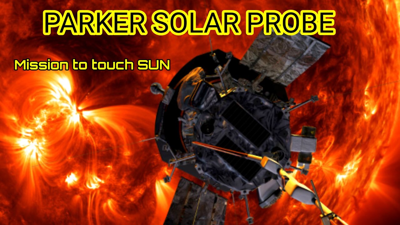 Parker Solar Probe : Mission to touch the SUN