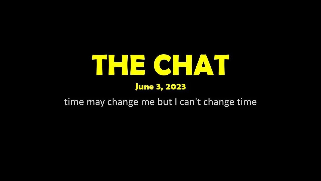 The Chat (06/03/2023) time may change me but I can't change time