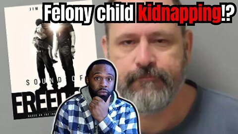 Sound of Freedom Funder CHARGED with Felony of Child KIDNAPPING