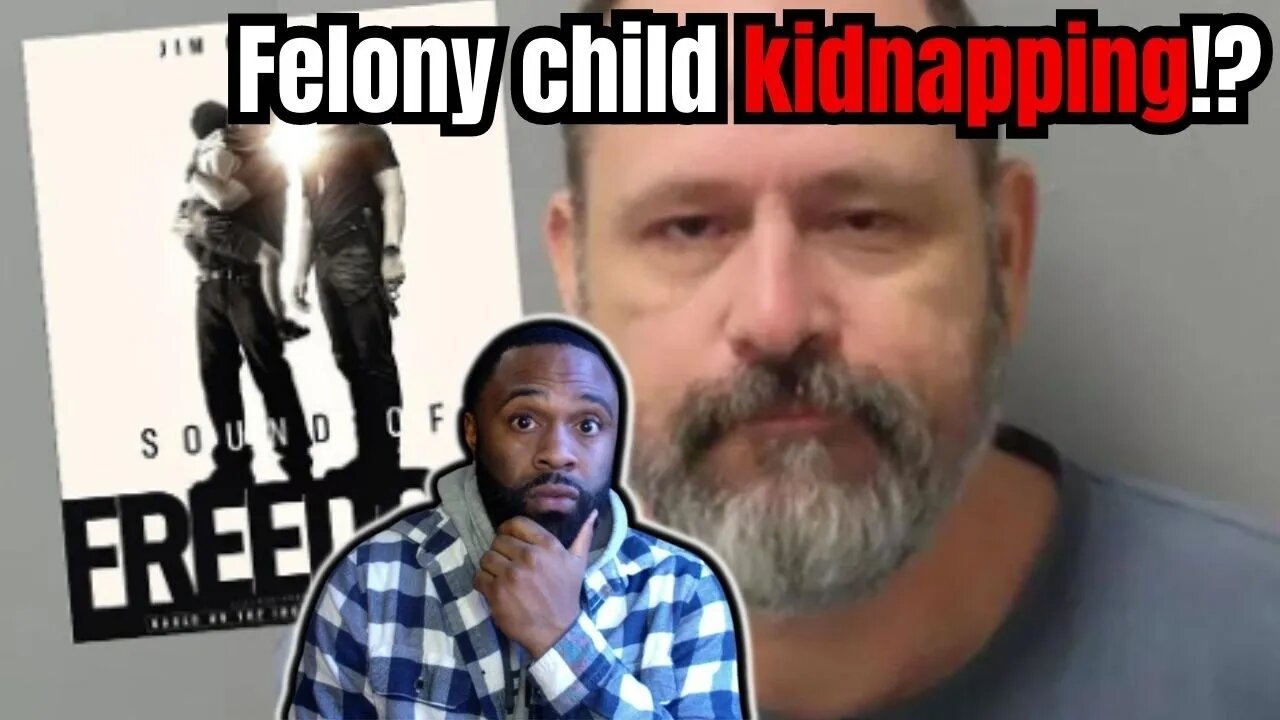 Sound of Freedom Funder CHARGED with Felony of Child KIDNAPPING