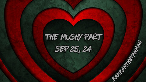 THE MUSHY PART - SEP 25, 2024