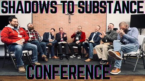 Shadows to Substance Conference 2023 with Pastor John Crawford