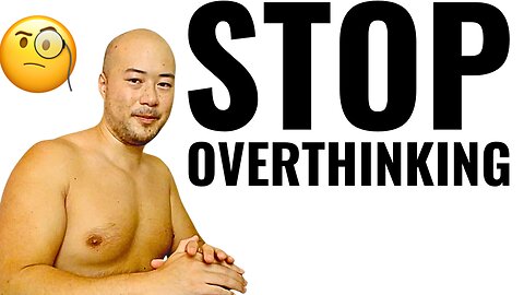 OVERTHINKING: How To FINALLY Get Out Your Head