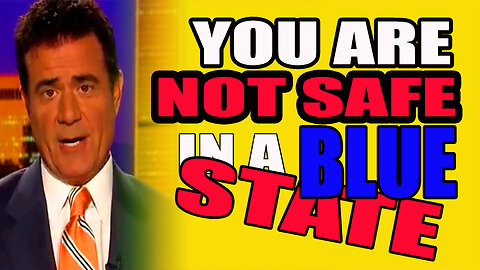 YOU ARE NOT SAFE IN A BLUE STATE!