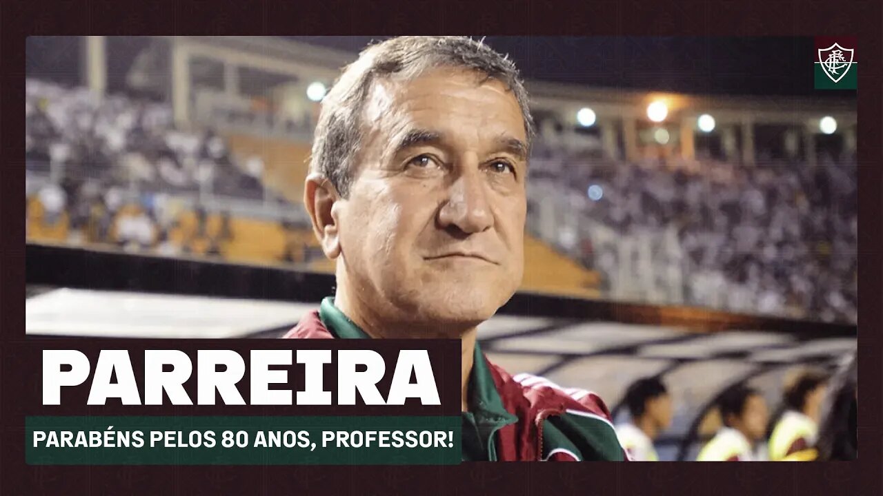 PARREIRA 80 ANOS: PARABÉNS, PROFESSOR, TRICOLOR DE CORAÇÃO!