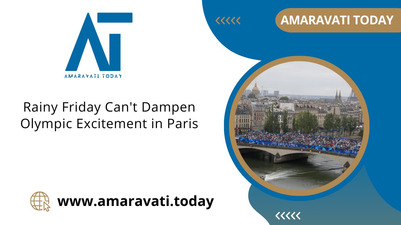 France - Rainy Friday Can't Dampen Olympic Excitement in Paris | Amaravati Today News