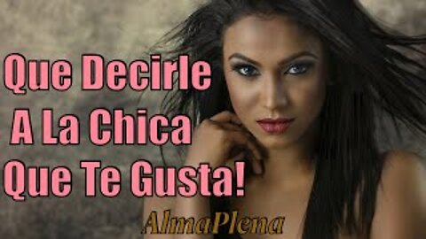 Que Decirle A La Chica Que Te Gusta! Como Platicar Con Quien Te Gusta!