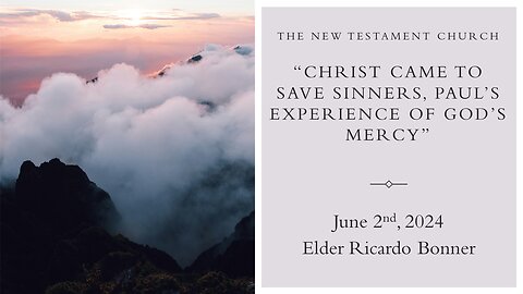 The Book of Timothy 1:12-20 " Christ Came To Save Sinners, Paul's Experience Of God's Mercy"
