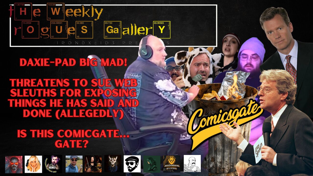 The Weekly Rogues' Gallery Episode: 19 DaxiePad Big Mad threatens to sue! Is this comicgate gate?