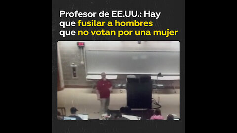 “Hay que fusilarlos”: Profesor de EE.UU. sobre hombres que no votan por una mujer