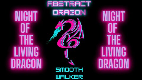 "SMOOTH WALKER"- Night of the Living DraGon