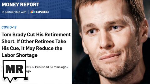 CNBC Says Workers Should UN-RETIRE Like Tom Brady To Help Combat Labor Shortage
