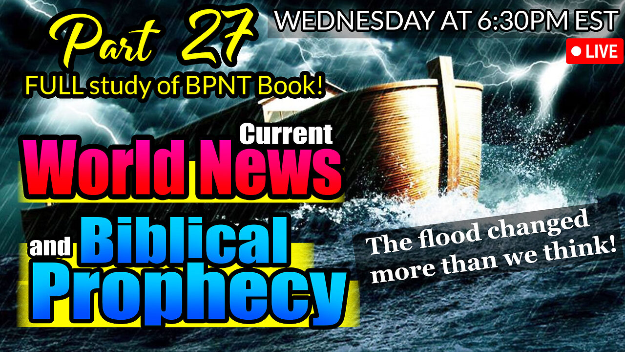 LIVE WEDNESDAY AT 6:30PM EST - WORLD NEWS IN BIBLICAL PROPHECY AND PART 27 FULL STUDY OF BPNT BOOK!