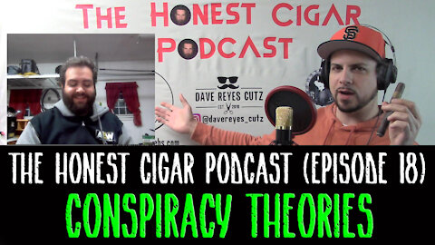 The Honest Cigar Podcast (Episode 18) - Conspiracy Theories