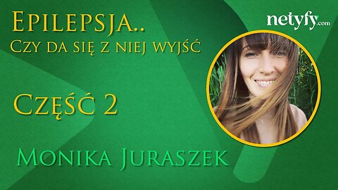 Epilepsja cz.2 - Czy da się z niej wyjść o własnych siłach - Monika Juraszek