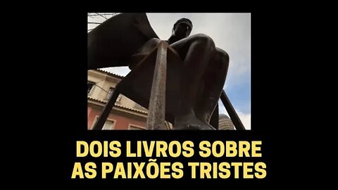 DOIS LIVROS SOBRE AS PAIXÕES TRISTES
