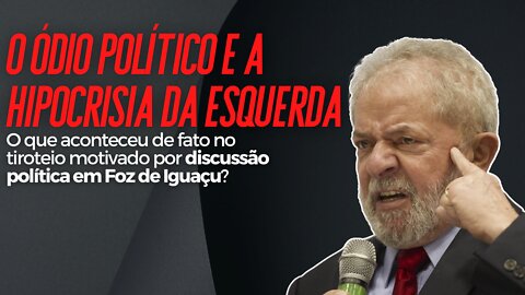 A tragédia em Foz do Iguaçu e o "ódio político"