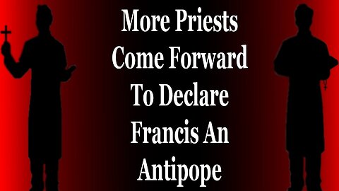 More Priests Declare Francis An AntiPope And Risk Getting Canceled