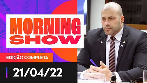 DANIEL SILVEIRA CONDENADO - MORNING SHOW - 21/04/22