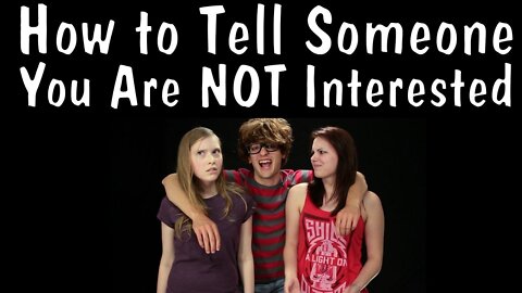 How to Tell Someone You Are NOT Interested