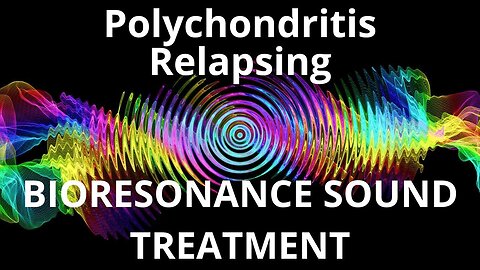 Polychondritis Relapsing_Sound therapy session_Sounds of nature