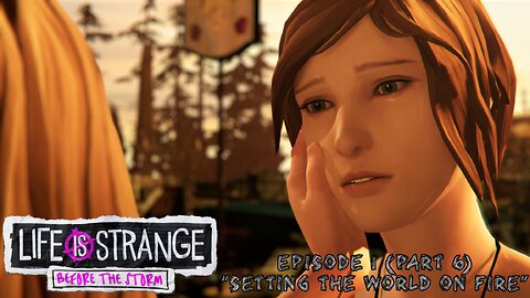 "Setting the World on Fire" Life is Strange: Before the Storm (1.6)