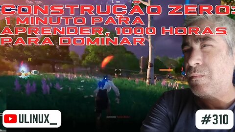 Construção Zero: 1 minuto para aprender, 1000 horas para dominar | #EpicPartner:ULINUX