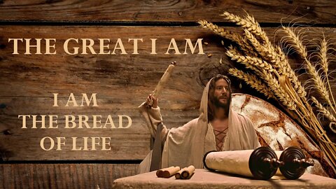 Jesus is the Bread of Life (Part 1 of the Great I AM)