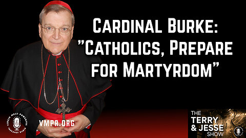 23 Jul 24, The Terry & Jesse Show: Cardinal Burke: "Catholics, Prepare for Martyrdom"