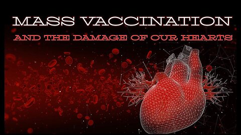 Mass Vaccination and the damage of our HEARTS
