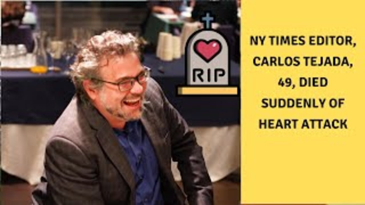 Fully Vaccinated and Boosted NY Times Editor, Carlos Tejada, 49, Died suddenly of Heart Attack, Says Wife.