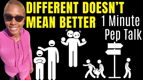 DIFFERENT DOESN’T MEAN BETTER! (1 Minute Pep Talk)
