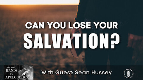 20 Apr 21, Hands on Apologetics: Can You Lose Your Salvation?