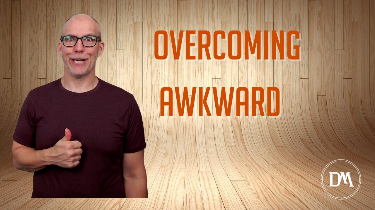 Overcoming Awkward