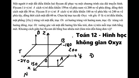 Toán 12: Một người ở mặt đất điều khiển hai flycam để phục vụ một chương trình của đài truyền hình