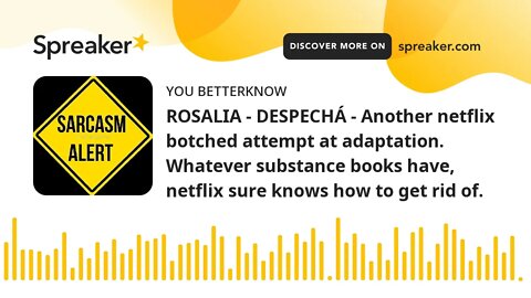 ROSALIA - DESPECHÁ - Another netflix botched attempt at adaptation. Whatever substance books have, n