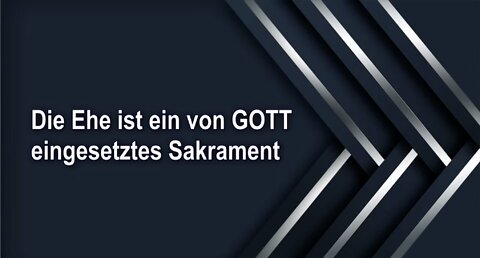 Die Ehe ist ein von GOTT eingesetztes Sakrament
