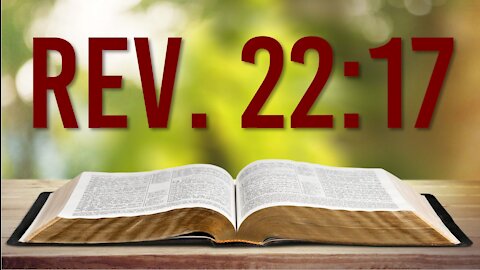REVELATION 22:17 - THE LAST INVITATION TO SALVATION IN THE BIBLE