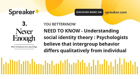 NEED TO KNOW - Understanding social identity theory : Psychologists believe that intergroup behavior