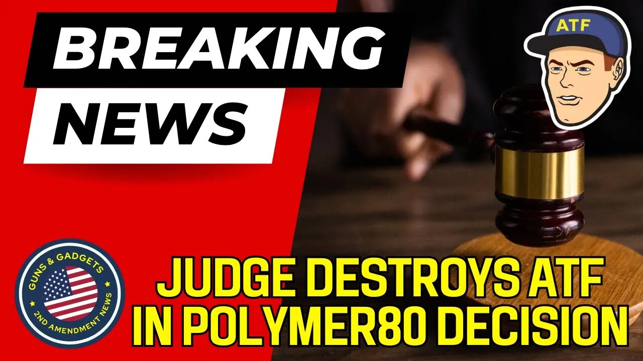 BREAKING NEWS: Judge Delivers Smackdown To ATF on Frames & Receivers (Polymer80)
