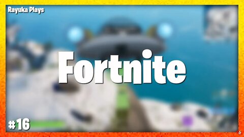 Rayuka Plays: Fortnite - #16