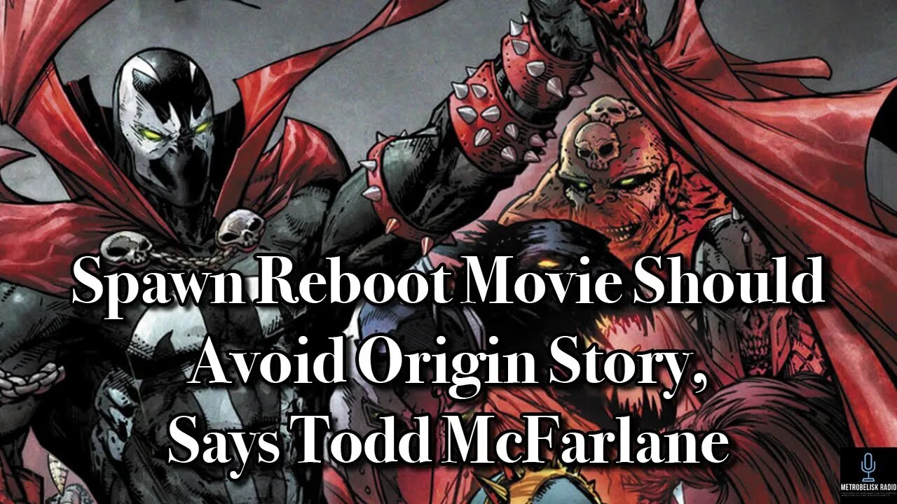 SPAWN Reboot Movie Should Avoid ORIGIN STORY, Says Todd McFarlane (Movie News)