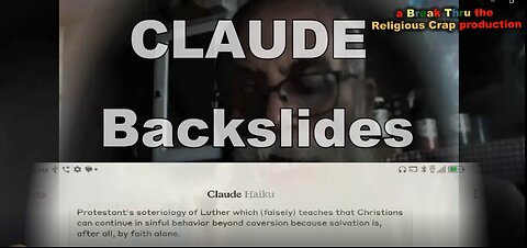 CLAUDE (THE A.I.) BACKSLID!_Break Through Religious Crap- Pt 27 V2.0-B (Sola Fide Exposed)