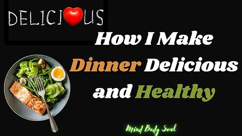 How I Make Dinner Delicious and Healthy