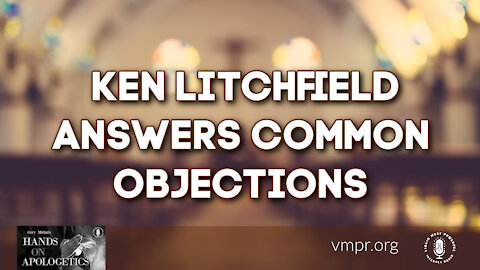 30 Aug 21, Hands on Apologetics: Ken Litchfield Answers Common Objections