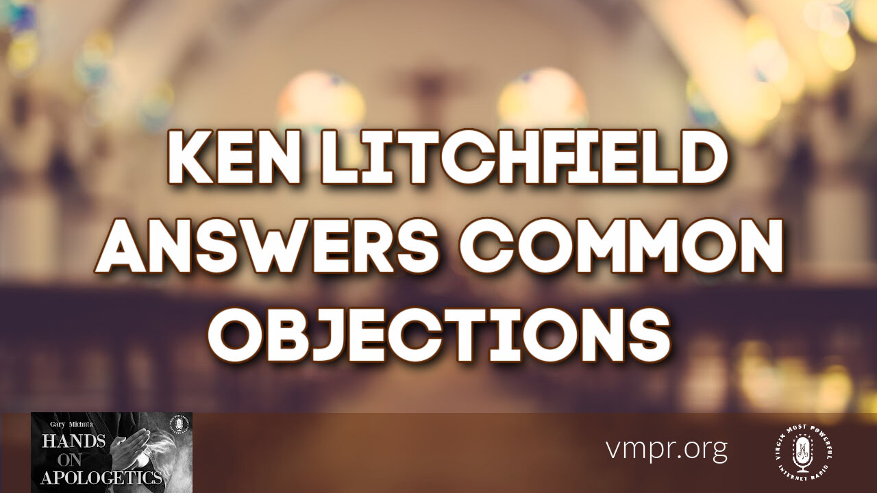30 Aug 21, Hands on Apologetics: Ken Litchfield Answers Common Objections