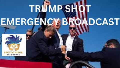 TRUMP SHOT! - EMERGENCY BROADCAST - PROVOCATEUR ASTROLOGY