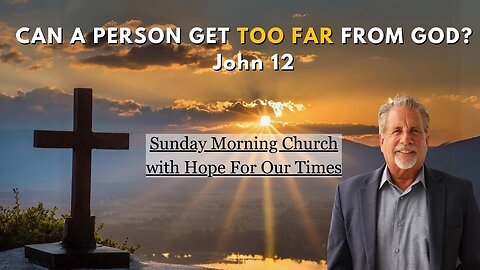 Pastor Tom from Jerusalem Israel | Can A Person Get Too Far From God? | John 12