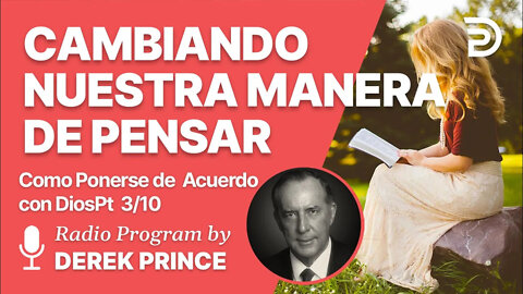 Como Ponerse de Acuerdo con Dios 3 of 10 - Cambiando Nuestra Manera de Pensar - Derek Prince